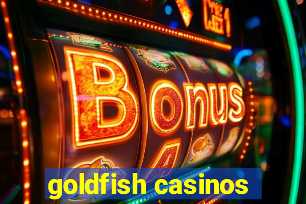 goldfish casinos